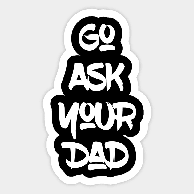 Go Ask Your Dad Sticker by UnderDesign